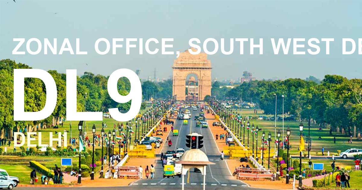 DL9 || ZONAL OFFICE, SOUTH WEST DELHI,DWARKA